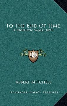portada to the end of time: a prophetic work (1899) (en Inglés)