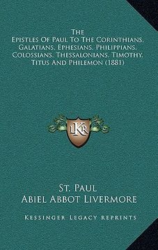 portada the epistles of paul to the corinthians, galatians, ephesians, philippians, colossians, thessalonians, timothy, titus and philemon (1881)