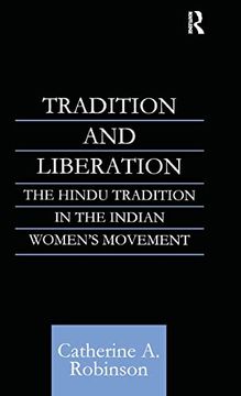 portada Tradition and Liberation: The Hindu Tradition in the Indian Women's Movement (Routledge Studies in Asian Religion) (in English)