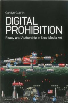 portada Digital Prohibition: Piracy and Authorship in New Media Art (en Inglés)