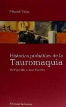 portada Historias Probables De La Tauromaquia : De Pepe Hillo A José Fuentes
