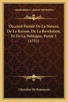 portada L'Accord Parfait De La Nature, De La Raison, De La Revelation, Et De La Politique, Partie 3 (1753) (en Francés)
