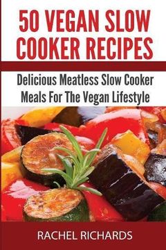 portada 50 Vegan Slow Cooker Recipes: Delicious Meatless Slow Cooker Meals For The Vegan Lifestyle (The 7-Day Ketogenic Diet Meal Plan)