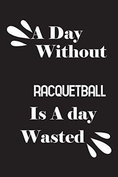 portada A day Without Racquetball is a day Wasted (in English)