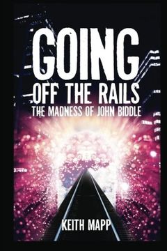 portada Going Off The Rails - the madness of John Biddle