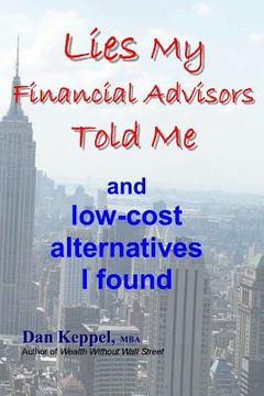 portada Lies My Financial Advisors Told Me: and low-cost alternatives I found (en Inglés)