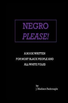 portada Negro Please!: A Book Written For Most Black People And All White Folks