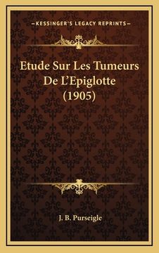 portada Etude Sur Les Tumeurs De L'Epiglotte (1905) (en Francés)