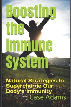 portada Boosting the Immune System: Natural Strategies to Supercharge Our Body's Immunity (en Inglés)