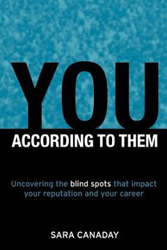 portada you -- according to them: uncovering the blind spots that impact your reputation and your career (en Inglés)