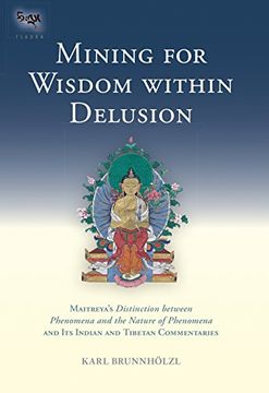 portada Mining for Wisdom Within Delusion: Maitreya's "Distinction Between Phenomena and the Nature of Phenomena" and its Indian and Tibetan Commentaries (Tsadra Foundation) (en Inglés)