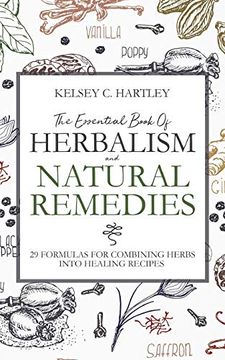 portada The Essential Book of Herbalism and Natural Remedies: 29 Formulas for Combining Herbs Into Healing Recipes (en Inglés)