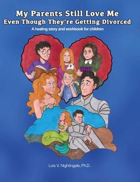 portada My Parents Still Love Me Even Though They're Getting Divorced: A healing story and workbook for children (en Inglés)