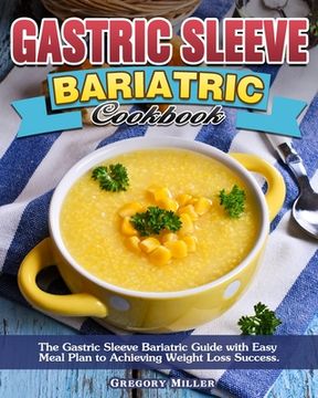 portada Gastric Sleeve Bariatric Cookbook: The Gastric Sleeve Bariatric Guide with Easy Meal Plan to Achieving Weight Loss Success. (en Inglés)