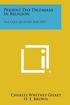 portada present day dilemmas in religion: the cole lectures for 1927 (en Inglés)