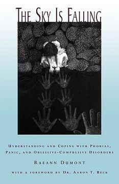 portada the sky is falling: understanding and coping with phobias, panic and obessive-compulsive disorders (en Inglés)