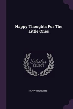 portada Happy Thoughts For The Little Ones (en Inglés)