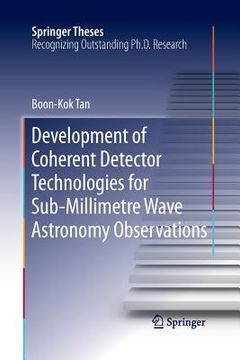 portada Development of Coherent Detector Technologies for Sub-Millimetre Wave Astronomy Observations (en Inglés)