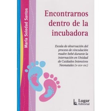portada Encontrarnos Dentro de la Incubadora. Escala de Proceso de Vinculacion Madre-Bebe Durante Internac C. In Neonatales (in Spanish)