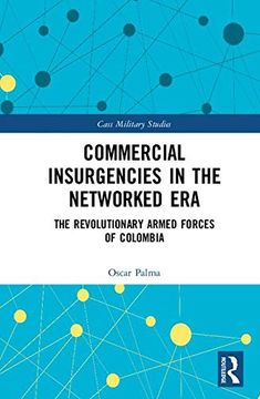 portada Commercial Insurgencies in the Networked Era: The Revolutionary Armed Forces of Colombia (Cass Military Studies) (en Inglés)