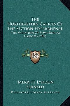 portada the northeastern carices of the section hyparrhenae: the variation of some boreal carices (1902) (in English)