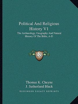 portada political and religious history v1: the archaeology, geography and natural history of the bible, a-d