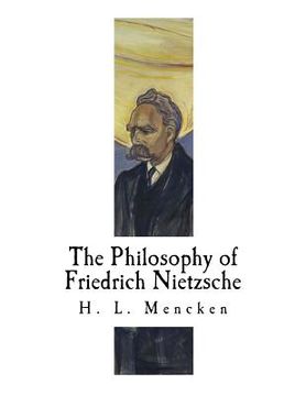 portada The Philosophy of Friedrich Nietzsche: Friedrich Nietzsche (en Inglés)