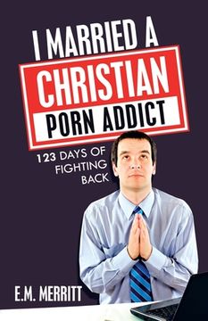 portada I Married a Christian Porn Addict: 123 Days of Fighting Back (en Inglés)
