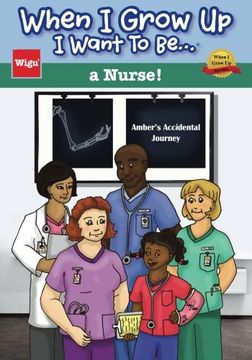portada When I Grow Up I Want To Be...a Nurse!: Amber's Accidental Journey