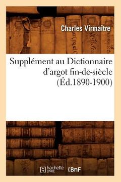 portada Supplément Au Dictionnaire d'Argot Fin-De-Siècle (Éd.1890-1900) (en Francés)