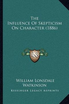 portada the influence of skepticism on character (1886) (en Inglés)