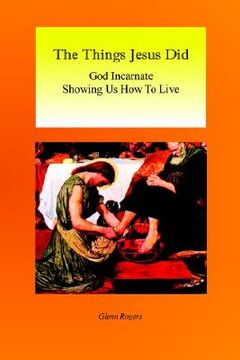 portada the things jesus did: god incarnate showing us how to live (en Inglés)