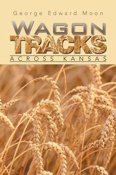 portada Wagon Tracks: Across Kansas (en Inglés)