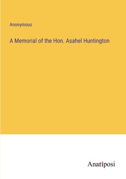 portada A Memorial of the Hon. Asahel Huntington (en Inglés)