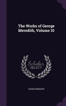 portada The Works of George Meredith, Volume 10 (en Inglés)