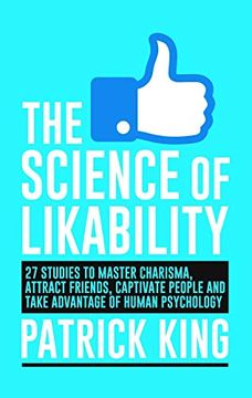 portada The Science of Likability: 27 Studies to Master Charisma, Attract Friends, Capativate People and Take Advantage of Human Psychology