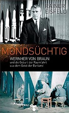 portada Mondsüchtig: Wernher von Braun und die Geburt der Raumfahrt aus dem Geist der Barbarei (in German)