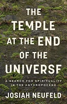 portada The Temple at the end of the Universe: A Search for Spirituality in the Anthropocene 
