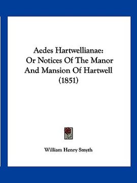 portada aedes hartwellianae: or notices of the manor and mansion of hartwell (1851) (en Inglés)