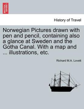 portada norwegian pictures drawn with pen and pencil, containing also a glance at sweden and the gotha canal. with a map and ... illustrations, etc.