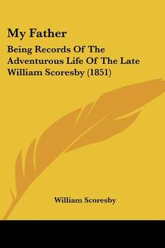 portada my father: being records of the adventurous life of the late william scoresby (1851) (en Inglés)