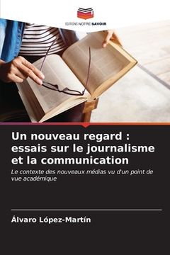 portada Un nouveau regard: essais sur le journalisme et la communication (in French)