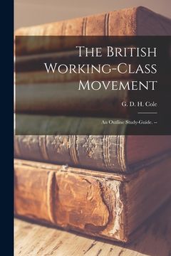 portada The British Working-class Movement: an Outline Study-guide. -- (en Inglés)
