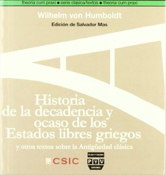Historia de la Decadencia y Ocaso de los Estados Libres Griegos: Y Otros Textos Sobre la Antiguedad Clasica (in Spanish)