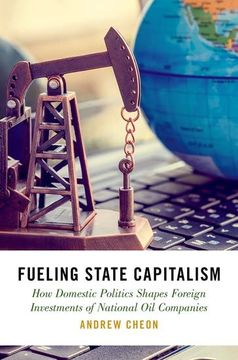 portada Fueling State Capitalism: How Domestic Politics Shapes Foreign Investments of National oil Companies (Studies Compar Energy Environ pol Series) (en Inglés)