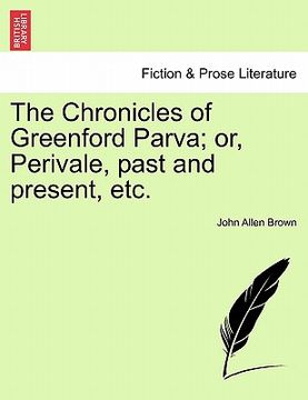 portada the chronicles of greenford parva; or, perivale, past and present, etc. (en Inglés)