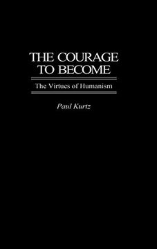 portada The Courage to Become: The Virtues of Humanism (in English)