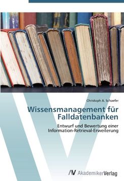 portada Wissensmanagement für Falldatenbanken: Entwurf und Bewertung einer  Information-Retrieval-Erweiterung