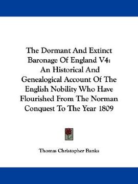 portada the dormant and extinct baronage of england v4: an historical and genealogical account of the english nobility who have flourished from the norman con