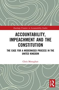 portada Accountability, Impeachment and the Constitution: The Case for a Modernised Process in the United Kingdom (Routledge Frontiers in Accountability Studies) (in English)